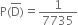 straight P left parenthesis straight D with bar on top right parenthesis equals 1 over 7735