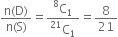 fraction numerator straight n left parenthesis straight D right parenthesis over denominator straight n left parenthesis straight S right parenthesis end fraction equals fraction numerator straight C presuperscript 8 subscript 1 over denominator straight C presuperscript 21 subscript 1 end fraction equals 8 over 21