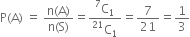 straight P left parenthesis straight A right parenthesis space equals space fraction numerator straight n left parenthesis straight A right parenthesis over denominator straight n left parenthesis straight S right parenthesis end fraction equals fraction numerator straight C presuperscript 7 subscript 1 over denominator straight C presuperscript 21 subscript 1 end fraction equals 7 over 21 equals 1 third