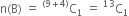 straight n left parenthesis straight B right parenthesis space equals space straight C presuperscript left parenthesis 9 plus 4 right parenthesis end presuperscript subscript 1 space equals space straight C presuperscript 13 subscript 1