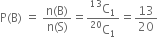 straight P left parenthesis straight B right parenthesis space equals space fraction numerator straight n left parenthesis straight B right parenthesis over denominator straight n left parenthesis straight S right parenthesis end fraction equals fraction numerator straight C presuperscript 13 subscript 1 over denominator straight C presuperscript 20 subscript 1 end fraction equals 13 over 20