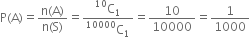 straight P left parenthesis straight A right parenthesis equals fraction numerator straight n left parenthesis straight A right parenthesis over denominator straight n left parenthesis straight S right parenthesis end fraction equals fraction numerator straight C presuperscript 10 subscript 1 over denominator straight C presuperscript 10000 subscript 1 end fraction equals 10 over 10000 equals 1 over 1000