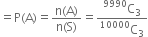 equals straight P left parenthesis straight A right parenthesis equals fraction numerator straight n left parenthesis straight A right parenthesis over denominator straight n left parenthesis straight S right parenthesis end fraction equals fraction numerator straight C presuperscript 9990 subscript 3 over denominator straight C presuperscript 10000 subscript 3 end fraction