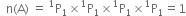 space space straight n left parenthesis straight A right parenthesis space equals space straight P presuperscript 1 subscript 1 cross times straight P presuperscript 1 subscript 1 cross times straight P presuperscript 1 subscript 1 cross times straight P presuperscript 1 subscript 1 equals 1