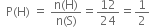 space space straight P left parenthesis straight H right parenthesis space equals space fraction numerator straight n left parenthesis straight H right parenthesis over denominator straight n left parenthesis straight S right parenthesis end fraction equals 12 over 24 equals 1 half