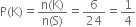 straight P left parenthesis straight K right parenthesis equals fraction numerator straight n left parenthesis straight K right parenthesis over denominator straight n left parenthesis straight S right parenthesis end fraction equals 6 over 24 equals 1 fourth