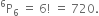 straight P presuperscript 6 subscript 6 space equals space 6 factorial space equals space 720.