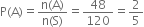 straight P left parenthesis straight A right parenthesis equals fraction numerator straight n left parenthesis straight A right parenthesis over denominator straight n left parenthesis straight S right parenthesis end fraction equals 48 over 120 equals 2 over 5