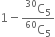 1 minus fraction numerator straight C presuperscript 30 subscript 5 over denominator straight C presuperscript 60 subscript 5 end fraction