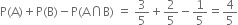 straight P left parenthesis straight A right parenthesis plus straight P left parenthesis straight B right parenthesis minus straight P left parenthesis straight A intersection straight B right parenthesis space equals space 3 over 5 plus 2 over 5 minus 1 fifth equals 4 over 5