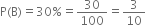 straight P left parenthesis straight B right parenthesis equals 30 % equals 30 over 100 equals 3 over 10