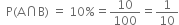 space space straight P left parenthesis straight A intersection straight B right parenthesis space equals space 10 % equals 10 over 100 equals 1 over 10