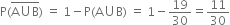 straight P left parenthesis stack straight A union straight B with bar on top right parenthesis space equals space 1 minus straight P left parenthesis straight A union straight B right parenthesis space equals space 1 minus 19 over 30 equals 11 over 30