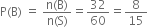 straight P left parenthesis straight B right parenthesis space equals space fraction numerator straight n left parenthesis straight B right parenthesis over denominator straight n left parenthesis straight S right parenthesis end fraction equals 32 over 60 equals 8 over 15