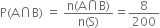straight P left parenthesis straight A intersection straight B right parenthesis space equals space fraction numerator straight n left parenthesis straight A intersection straight B right parenthesis over denominator straight n left parenthesis straight S right parenthesis end fraction equals 8 over 200