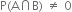 straight P left parenthesis straight A intersection straight B right parenthesis space not equal to space 0