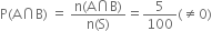 straight P left parenthesis straight A intersection straight B right parenthesis space equals space fraction numerator straight n left parenthesis straight A intersection straight B right parenthesis over denominator straight n left parenthesis straight S right parenthesis end fraction equals 5 over 100 left parenthesis not equal to 0 right parenthesis