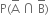 straight P left parenthesis straight A with bar on top space intersection space straight B with bar on top right parenthesis