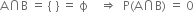 straight A intersection straight B space equals space left curly bracket space right curly bracket space equals space straight ϕ space space space space rightwards double arrow space space straight P left parenthesis straight A intersection straight B right parenthesis space equals space 0