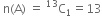 space straight n left parenthesis straight A right parenthesis space equals space straight C presuperscript 13 subscript 1 equals 13