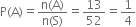 straight P left parenthesis straight A right parenthesis equals fraction numerator straight n left parenthesis straight A right parenthesis over denominator straight n left parenthesis straight S right parenthesis end fraction equals 13 over 52 equals 1 fourth