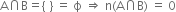 straight A intersection straight B equals left curly bracket space right curly bracket space equals space straight ϕ space rightwards double arrow space straight n left parenthesis straight A intersection straight B right parenthesis space equals space 0