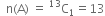 space space straight n left parenthesis straight A right parenthesis space equals space straight C presuperscript 13 subscript 1 equals 13