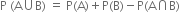 straight P space left parenthesis straight A union straight B right parenthesis space equals space straight P left parenthesis straight A right parenthesis plus straight P left parenthesis straight B right parenthesis minus straight P left parenthesis straight A intersection straight B right parenthesis