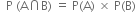 space space straight P space left parenthesis straight A intersection straight B right parenthesis space equals space straight P left parenthesis straight A right parenthesis space cross times space straight P left parenthesis straight B right parenthesis