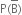 straight P left parenthesis straight B with bar on top right parenthesis