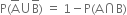 straight P left parenthesis top enclose straight A union straight B with bar on top right parenthesis space equals space 1 minus straight P left parenthesis straight A intersection straight B right parenthesis