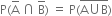 straight P left parenthesis straight A with bar on top space intersection space straight B with bar on top right parenthesis space equals space straight P left parenthesis stack straight A union straight B with bar on top right parenthesis