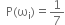 space space straight P left parenthesis straight omega subscript straight i right parenthesis equals 1 over 7