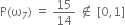 straight P left parenthesis straight omega subscript 7 right parenthesis space equals space 15 over 14 space not an element of space left square bracket 0 comma 1 right square bracket