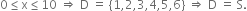 0 less or equal than straight x less or equal than 10 space rightwards double arrow space straight D space equals space left curly bracket 1 comma 2 comma 3 comma 4 comma 5 comma 6 right curly bracket space rightwards double arrow space straight D space equals space straight S.