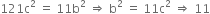 121 straight c squared space equals space 11 straight b squared space rightwards double arrow space straight b squared space equals space 11 straight c squared space rightwards double arrow space 11