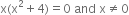 straight x left parenthesis straight x squared plus 4 right parenthesis equals 0 space and space straight x not equal to 0