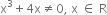 straight x cubed plus 4 straight x not equal to 0 comma space straight x space element of space straight R