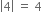 open vertical bar 4 close vertical bar space equals space 4