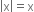 open vertical bar straight x close vertical bar equals straight x