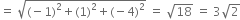 equals space square root of left parenthesis negative 1 right parenthesis squared plus left parenthesis 1 right parenthesis squared plus left parenthesis negative 4 right parenthesis squared end root space equals space square root of 18 space equals space 3 square root of 2