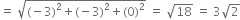 equals space square root of left parenthesis negative 3 right parenthesis squared plus left parenthesis negative 3 right parenthesis squared plus left parenthesis 0 right parenthesis squared end root space equals space square root of 18 space equals space 3 square root of 2