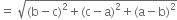 equals space square root of left parenthesis straight b minus straight c right parenthesis squared plus left parenthesis straight c minus straight a right parenthesis squared plus left parenthesis straight a minus straight b right parenthesis squared end root