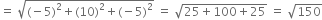 equals space square root of left parenthesis negative 5 right parenthesis squared plus left parenthesis 10 right parenthesis squared plus left parenthesis negative 5 right parenthesis squared end root space equals space square root of 25 plus 100 plus 25 end root space equals space square root of 150