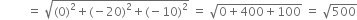 space space space space space space space space space equals space square root of left parenthesis 0 right parenthesis squared plus left parenthesis negative 20 right parenthesis squared plus left parenthesis negative 10 right parenthesis squared end root space equals space square root of 0 plus 400 plus 100 end root space equals space square root of 500