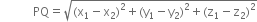 space space space space space space space space space space space PQ equals square root of left parenthesis straight x subscript 1 minus straight x subscript 2 right parenthesis squared plus left parenthesis straight y subscript 1 minus straight y subscript 2 right parenthesis squared plus left parenthesis straight z subscript 1 minus straight z subscript 2 right parenthesis squared end root