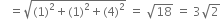 space space space equals square root of left parenthesis 1 right parenthesis squared plus left parenthesis 1 right parenthesis squared plus left parenthesis 4 right parenthesis squared end root space equals space square root of 18 space equals space 3 square root of 2