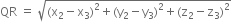 QR space equals space square root of left parenthesis straight x subscript 2 minus straight x subscript 3 right parenthesis squared plus left parenthesis straight y subscript 2 minus straight y subscript 3 right parenthesis squared plus left parenthesis straight z subscript 2 minus straight z subscript 3 right parenthesis squared end root