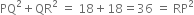 PQ squared plus QR squared space equals space 18 plus 18 equals 36 space equals space RP squared