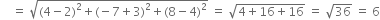 space space space space equals space square root of left parenthesis 4 minus 2 right parenthesis squared plus left parenthesis negative 7 plus 3 right parenthesis squared plus left parenthesis 8 minus 4 right parenthesis squared end root space equals space square root of 4 plus 16 plus 16 end root space equals space square root of 36 space equals space 6